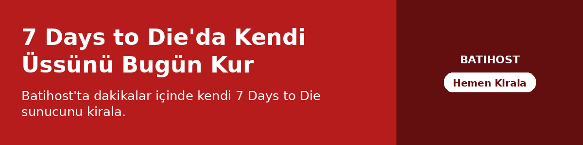 7 Days to Die'da Kendi Üssünü Bugün Kur